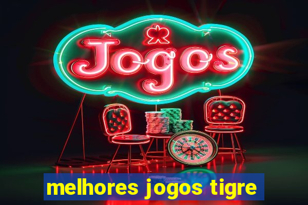 melhores jogos tigre